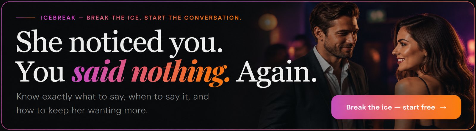 Icebreak — break the ice, start the conversation. She noticed you. You said nothing. Again. Know exactly what to say, when to say it, and how to keep her wanting more. Break the ice — start free.